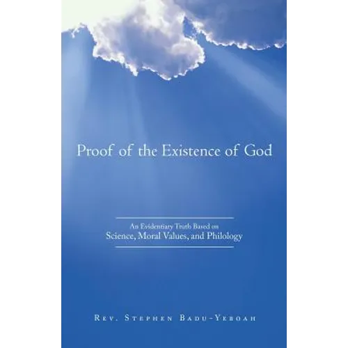 Proof of the Existence of God: An Evidentiary Truth Based on Science, Moral Values, and Philology