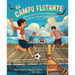 El Campo Flotante (the Floating Field): Cómo Un Grupo de Niños Tailandeses Construyó Su Propio Campo de Fútbol (How a Group of Thai Boys Built Their O