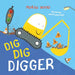 Dig, Dig, Digger: A Little Digger with Big Dreams