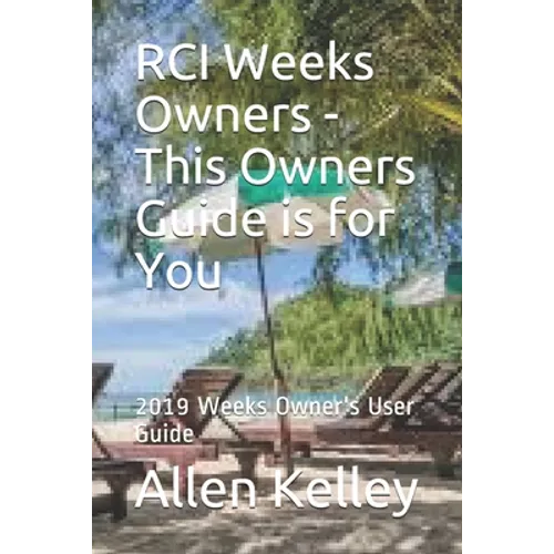 RCI Weeks Owners - This Owners Guide is for You: 2019 Weeks Owner's User Guide