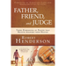 Father, Friend, and Judge: Three Dimensions of Prayer That Receive Answers from Heaven