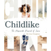 Childike: The Passionate Pursuit of Jesus