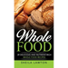 Whole Food: 39 Delicious And Nutrient-Rich Whole food Recipes