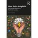How to Be Insightful: Unlocking the Superpower That Drives Innovation