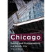 Chicago: Seeing and Photographing the Windy City
