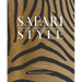Safari Style: Exceptional African Camps and Lodges--Stunning Photographic Volume Showcasing the Interior Décor of Africa's Foremost Luxury and Eco-Saf