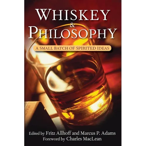 Whiskey and Philosophy: A Small Batch of Spirited Ideas