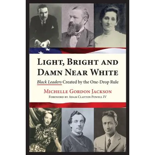 Light, Bright and Damn Near White: Black Leaders Created by the One-Drop Rule