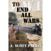 To End All Wars: A Novel of World War I