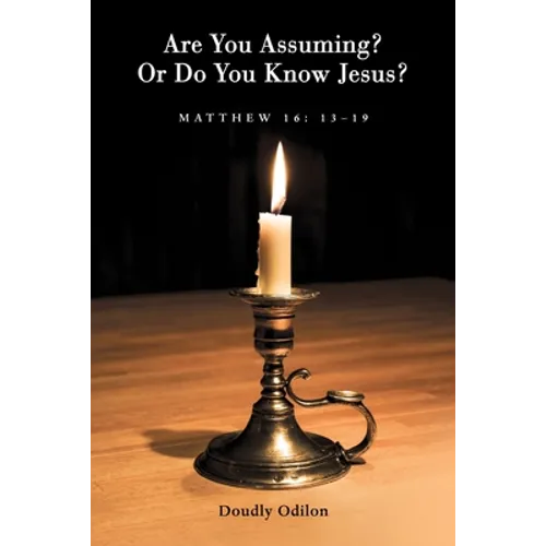 Are You Assuming? or Do You Know Jesus?