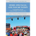 Sport, Spectacle, and NASCAR Nation: Consumption and the Cultural Politics of Neoliberalism