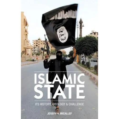 Islamic State: Its History, Ideology and Challenge