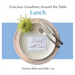 Gracious Goodness Around the Table: Lunch