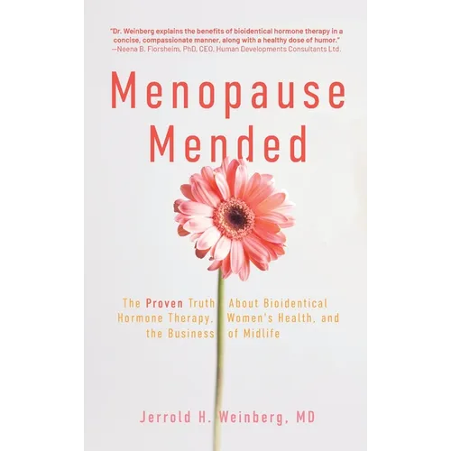 Menopause Mended: The Proven Truth About Bioidentitcal Hormone Therapy, Women's Health, and the Business of Midlife - Hardcover