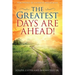 The Greatest Days Are Ahead!