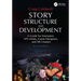Story Structure and Development: A Guide for Animators, VFX Artists, Game Designers, and XR Creators