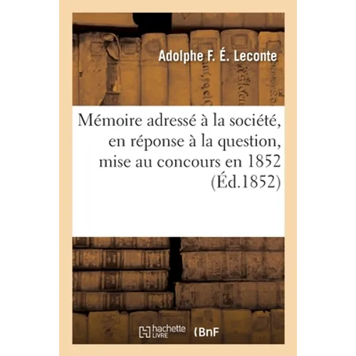 Mémoire adressé à la société, en réponse à la question, mise au concours en 1852