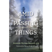 Amid Passing Things: Life, Prayer, and Relationship with God