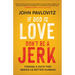 If God Is Love, Don't Be a Jerk: Finding a Faith That Makes Us Better Humans