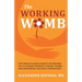 The Working Womb: How proven placenta science can empower you to conquer pregnancy anguish, triumph over miscarriage, and have a thriving baby!