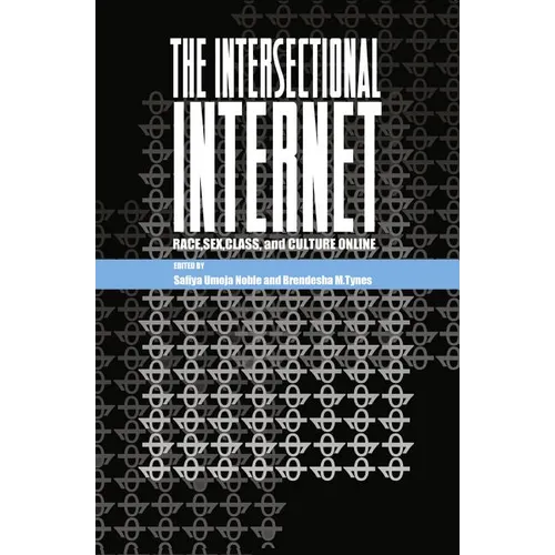 The Intersectional Internet: Race, Sex, Class, and Culture Online
