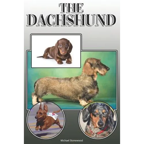 The Dachshund: A Complete and Comprehensive Owners Guide to: Buying, Owning, Health, Grooming, Training, Obedience, Understanding and