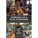 Working as a Film Composer: The Art and Business of Composing for Film, TV and Games