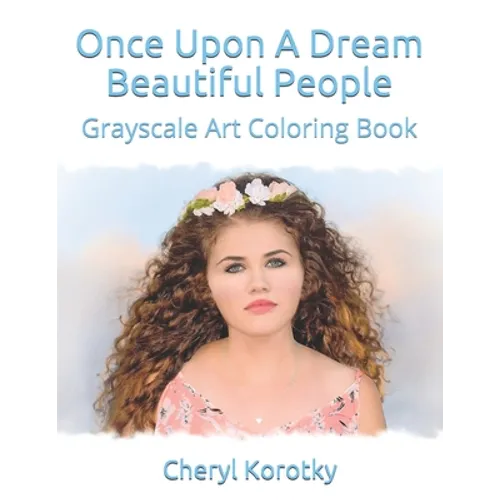 Once Upon A Dream Beautiful People: Grayscale Art Coloring Book