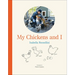 My Chickens and I: An Illustrated Guide