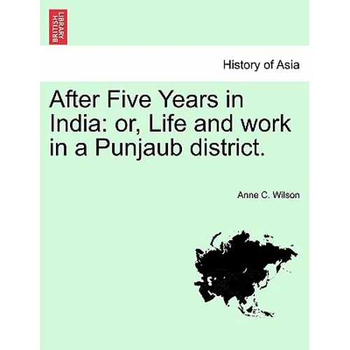 After Five Years in India: Or, Life and Work in a Punjaub District.