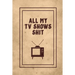 All My TV Shows Shit: TV Show Tracker Record, Keep Track & Write Favorite Series To Watch, Television Binge Planner Log, Gift, Journal, Book