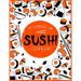 Sushi Cookbook: The Step-by-Step Sushi Guide for beginners with easy to follow, healthy, and Tasty recipes. How to Make Sushi at Home Enjoying 101 Eas