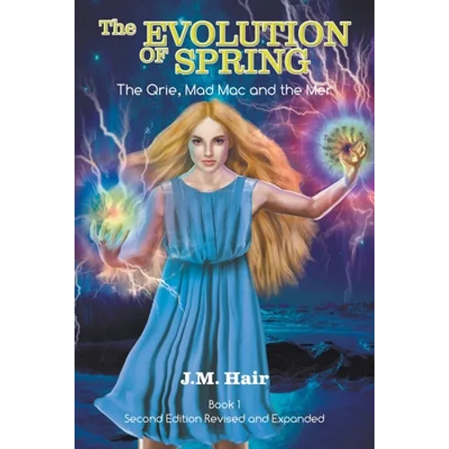 The Evolution Of Spring: The Qrie, Mad Mac and the Mer Book 1 Second Edition Revised and Expanded