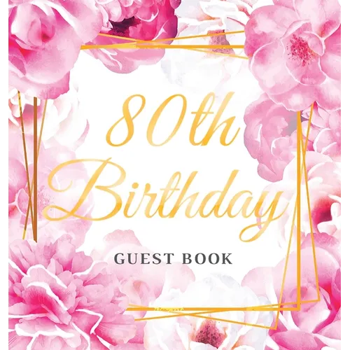 80th Birthday Guest Book: An Elegant Floral Keepsake for Her 80th Birthday Party - Sign-In Pages, Wishes & Memories, Gift Log & Photo Pages - Perfect