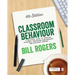 Classroom Behaviour: A Practical Guide to Effective Teaching, Behaviour Management and Colleague Support