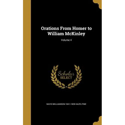Orations From Homer to William McKinley; Volume 4