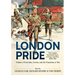 London Pride: The London Territorial Force in Peace and War, 1908-1921 Volume 1: Peacetime, Society and the Transition to War