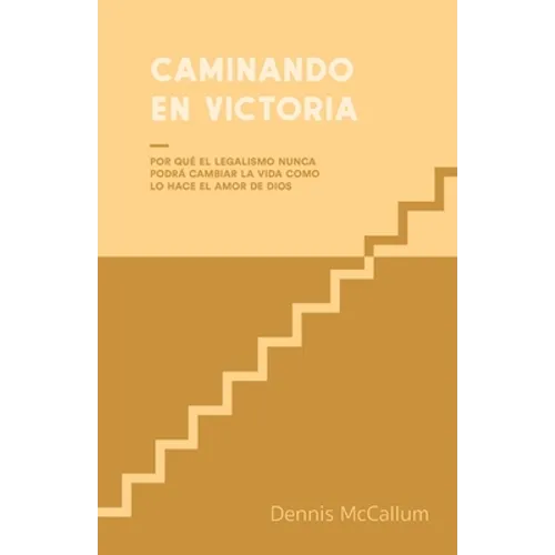 Caminando en Victoria: Por qué el legalismo nunca podrá cambiar la vida como lo hace el amor de Dios