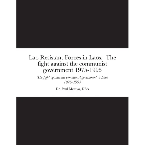 Lao Resistant Forces in Laos. The fight against the communist government 1975-1995: The fight against the communist government in Laos 1975-1995
