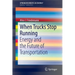 When Trucks Stop Running: Energy and the Future of Transportation