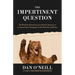 The Impertinent Question: The Words & Adventures of a Liberal Columnist at a Conservative Newspaper in the Red State of Alaska