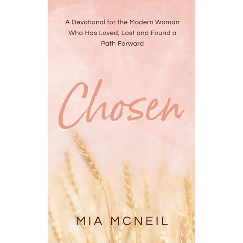 Chosen: A Devotional for the Modern Woman Who Has Loved, Lost and Found a Path Forward