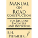 Manual on Road Construction: For Resident Engineers and Inspectors