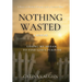 Nothing Wasted: Losing My Dream to Find God's Purpose