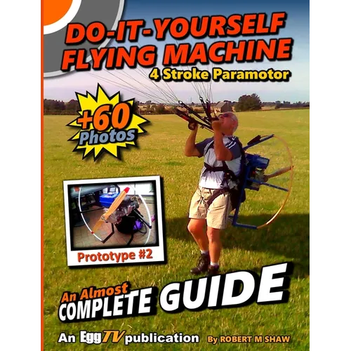 Do It Yourself Flying Machine. An Almost Complete Guide