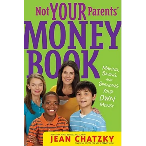 Not Your Parents' Money Book: Making, Saving, and Spending Your Own Money