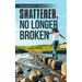 Shattered, No Longer Broken