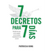 7 Decretos para 7 Dias: Decreta una cosa y se te cumplirá, y en tus caminos resplandecerá La Luz
