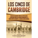 Los Cinco de Cambridge: Una guía fascinante sobre los espías rusos en Gran Bretaña que pasaron información a la Unión Soviética durante la Segunda Gue
