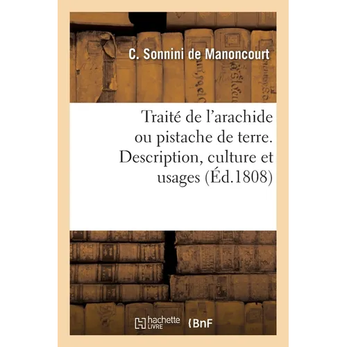 Traité de l'arachide ou pistache de terre. Description, culture et usages